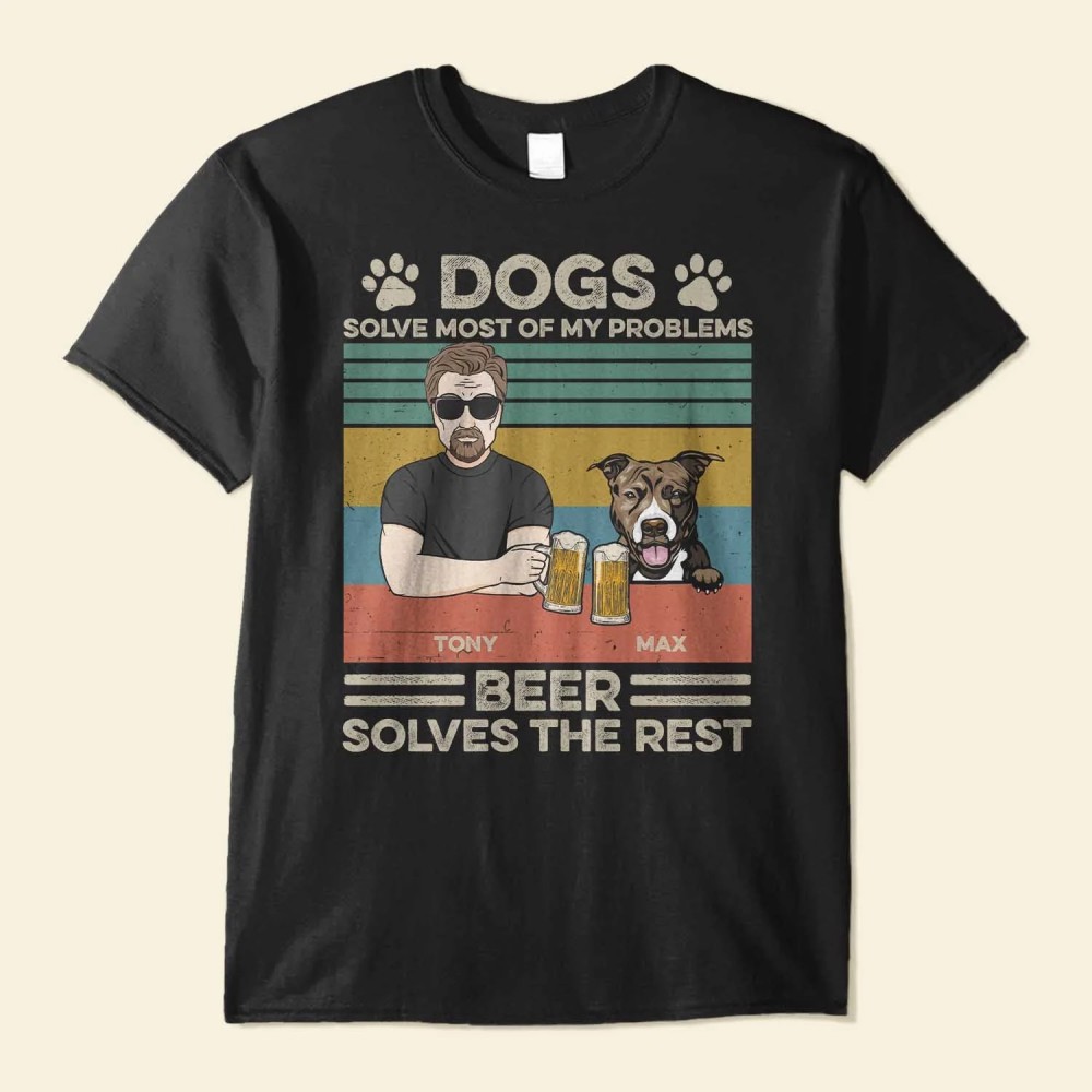 Dogs Solves Most Of My Problems Beer Solves The Rest – Personalized Shirt – Christmas Gift For Dog Dad Dog Lover