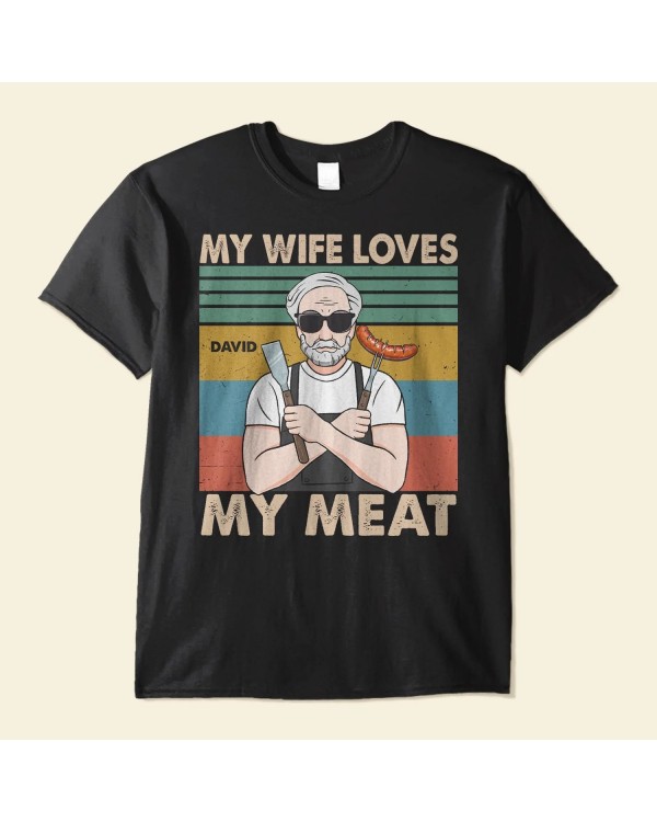 My Wife Loves My Meat – Personalized Shirt – Father’s Day Birthday Funny Gift For Dad Father Husband