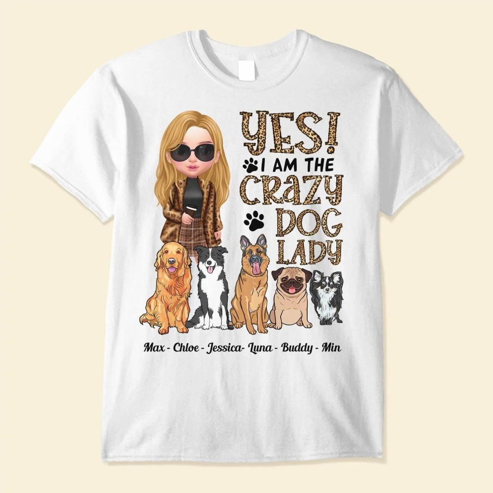 Yes! I Am The Crazy Dog Lady – Personalized Shirt – Birthday Gift For Dog Lovers Dog Mom – Fashion Girls