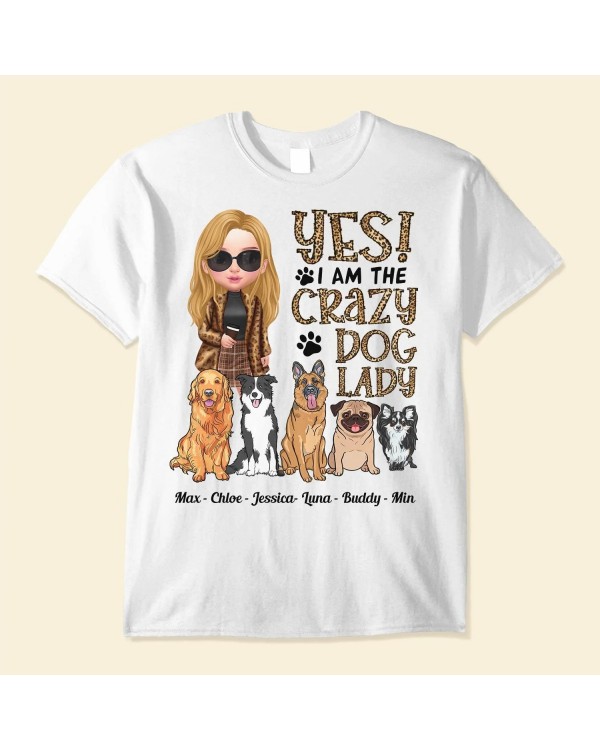 Yes! I Am The Crazy Dog Lady – Personalized Shirt – Birthday Gift For Dog Lovers Dog Mom – Fashion Girls