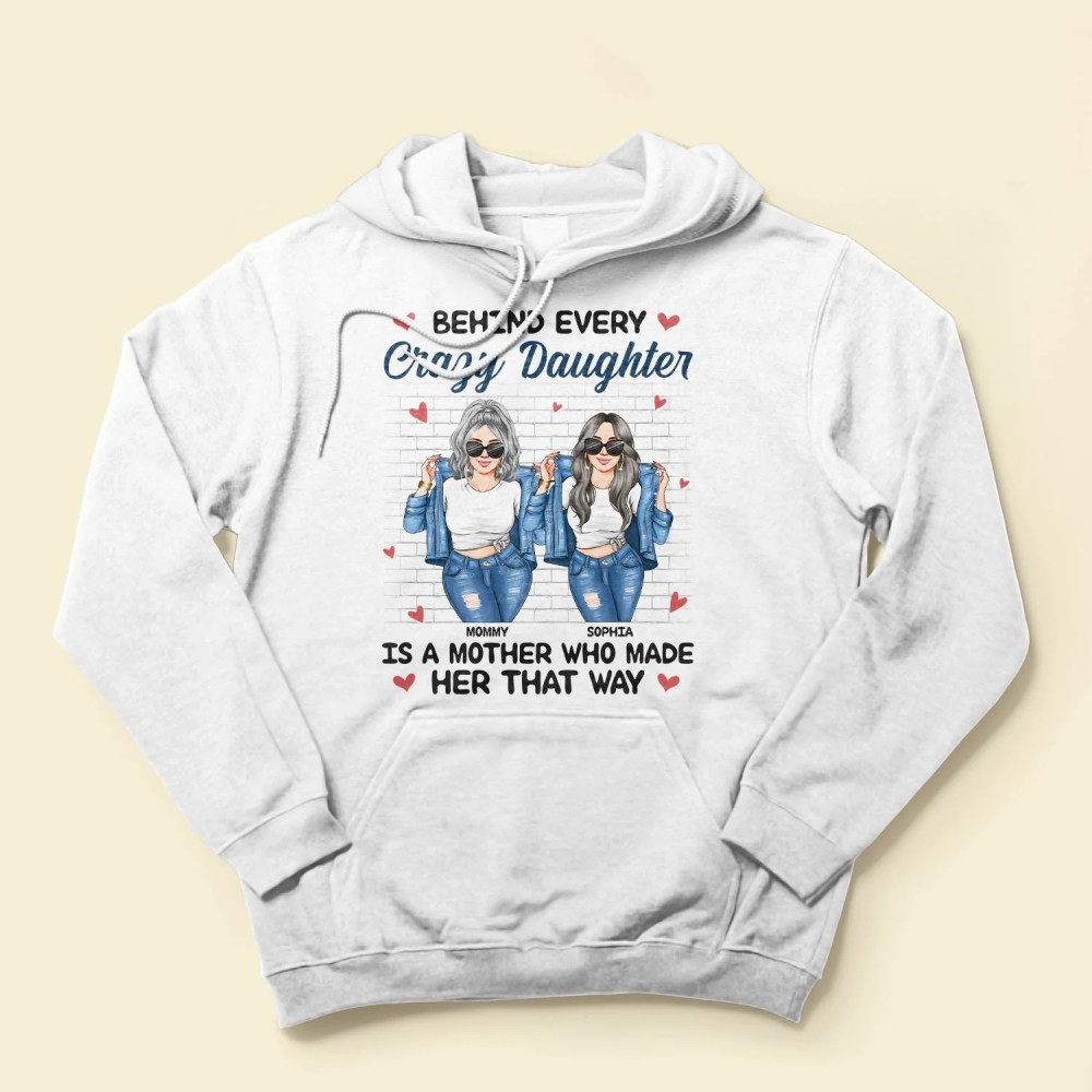 Behind Every Crazy Daughter Is A Mother – Personalized Shirt – Birthday Loving Gift For Daughter Mom Mother Ver2