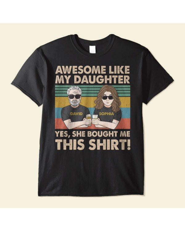 Awesome Like My Daughter She Bought Me This – Personalized Shirt – Birthday Father’s Day Gift For Dad Step Dad – Gift From Daughters Wife