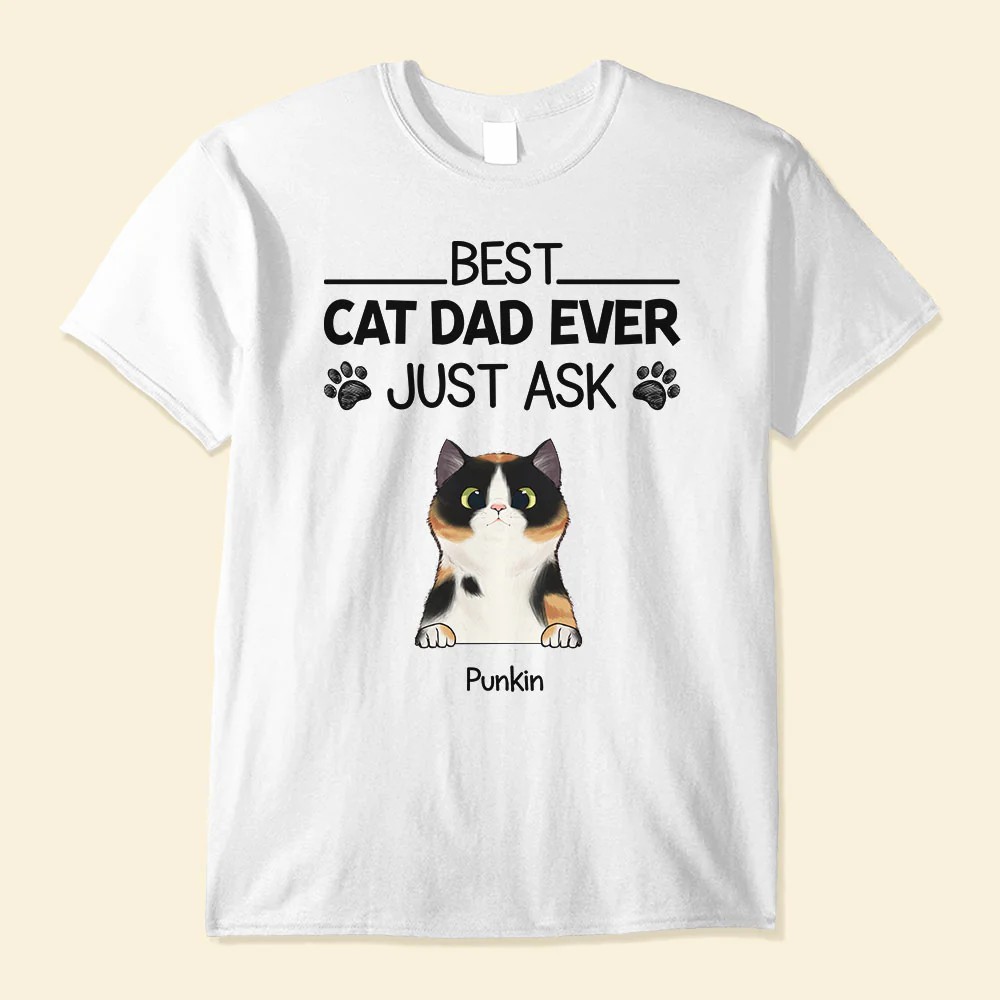 Best Cat Dad Ever Just Ask – Personalized Shirt – Father’s Day Gift For Cat Dad