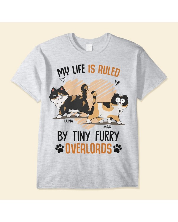 My Life Is Ruled By Tiny Furry Overlord Cats – Personalized Shirt