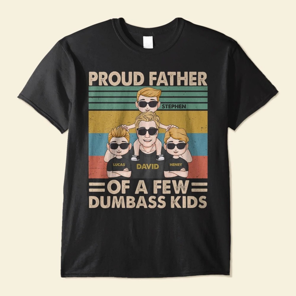 Proud Father Of A Few Dumbass Kids – Personalized Shirt – Father’s Day Birthday Gift For Dad Father Daddy – From Wife Sons Daughters