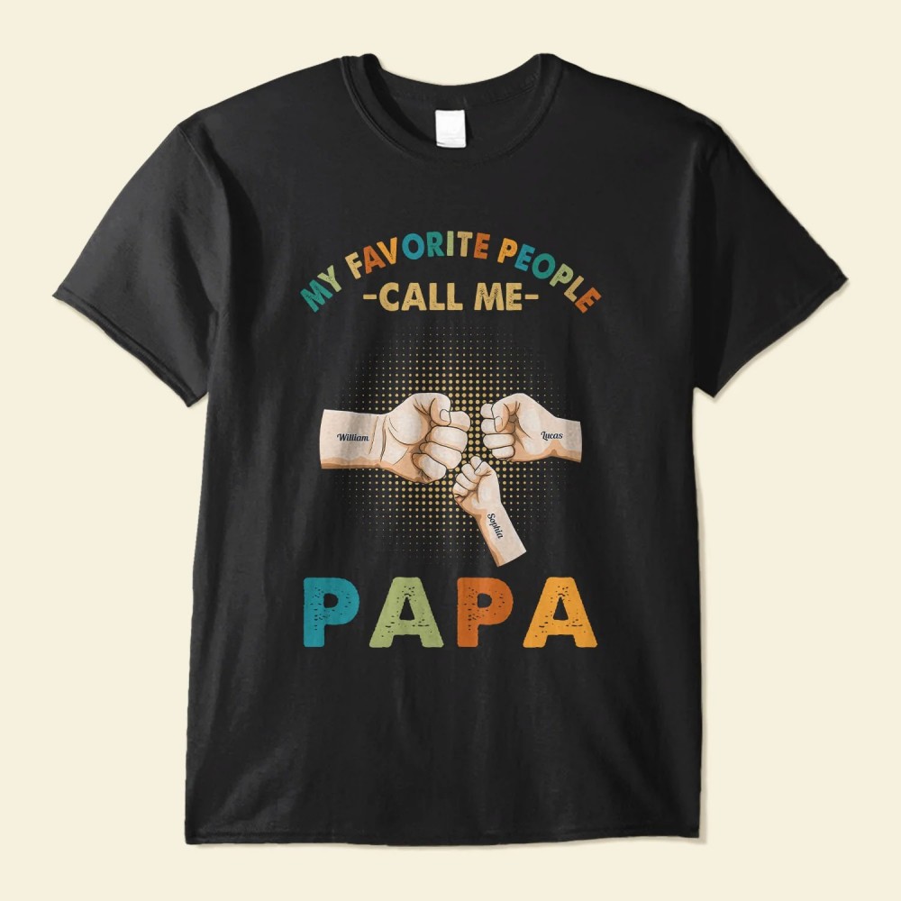 My Favorite People Call Me – Personalized Shirt – Birthday Father’s Day Gift For Grandpa Papa – Gift From Daughters Sons Wife