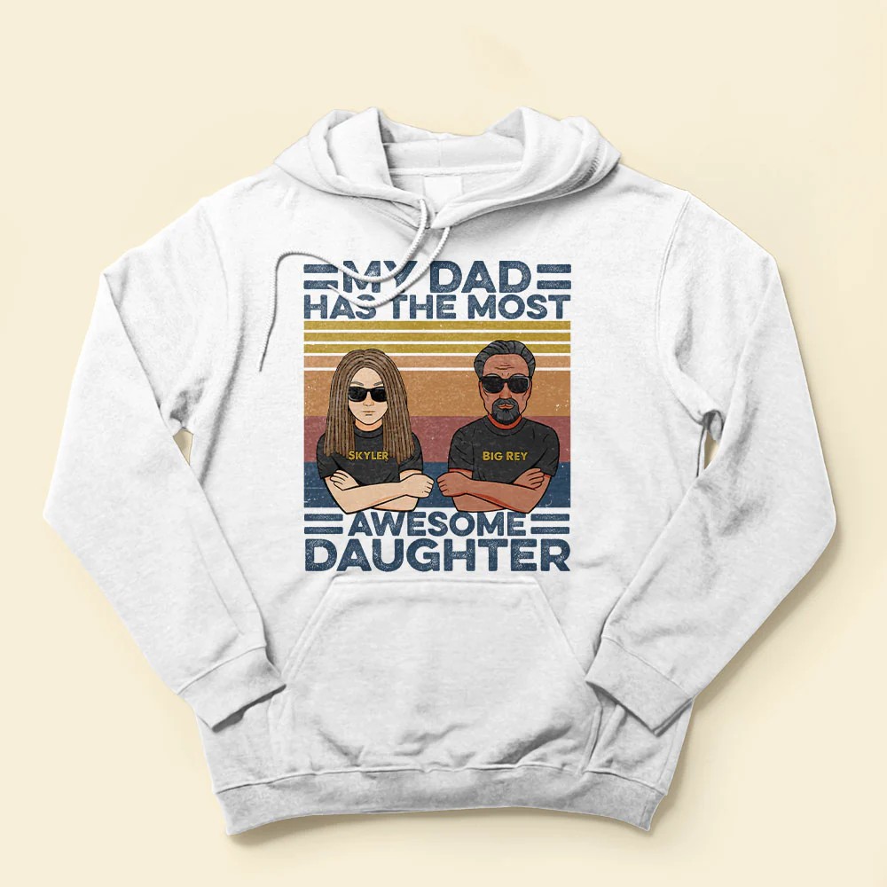 My Dad Has The Most Awesome Daughter Family Custom Shirt Gift For Family