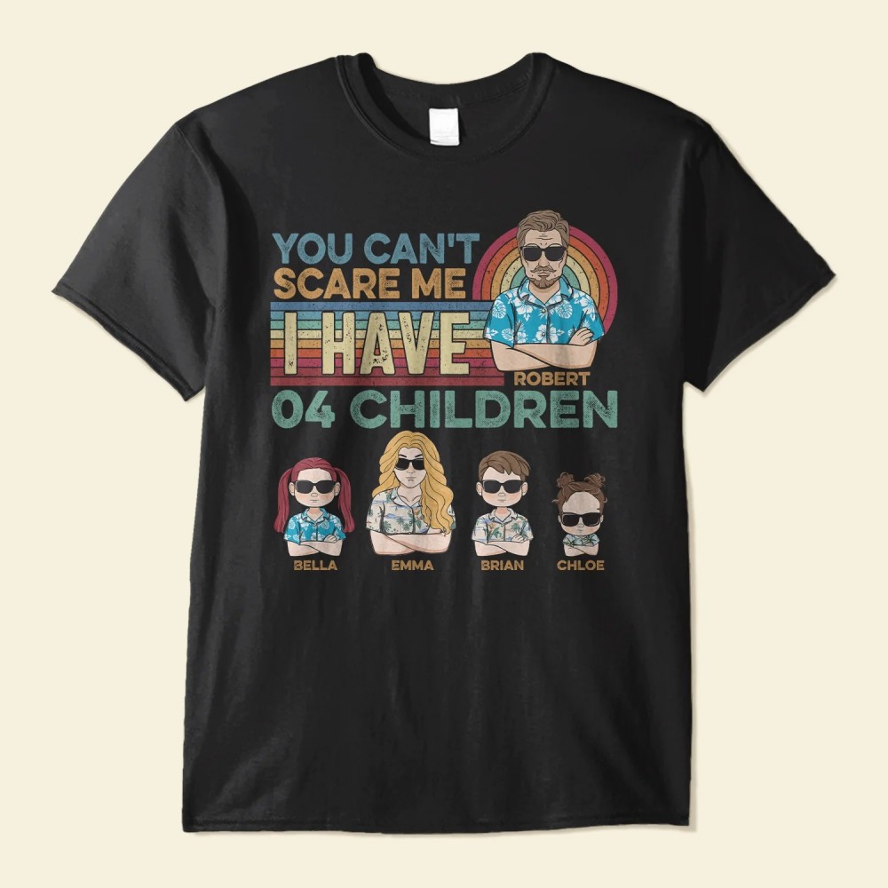 You Can’t Scare Me I Have My Children – Personalized Shirt – Birthday Funny Gift For Parents Dad Papa Mom Mama Summer Vibe