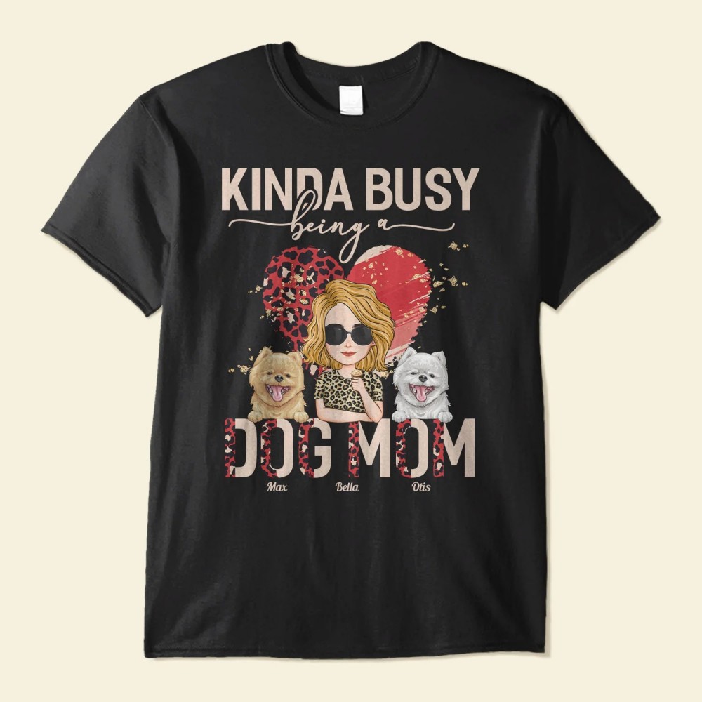 Kinda Busy Being A Dog Mom – Personalized Shirt