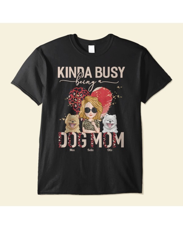 Kinda Busy Being A Dog Mom – Personalized Shirt